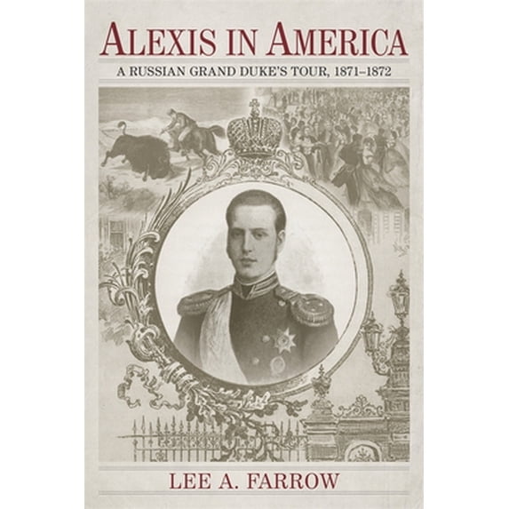Pre-Owned Alexis in America: A Russian Grand Duke's Tour, 1871-1872 (Hardcover) 0807158399 9780807158395