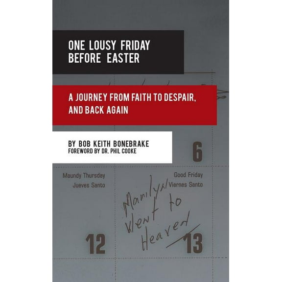 One Lousy Friday Before Easter : A Journey from Faith to Despair, and Back Again