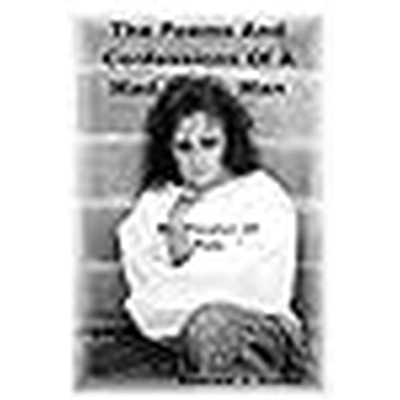 The Poems And Confessions Of A Mad Man: My Theater Of Pain