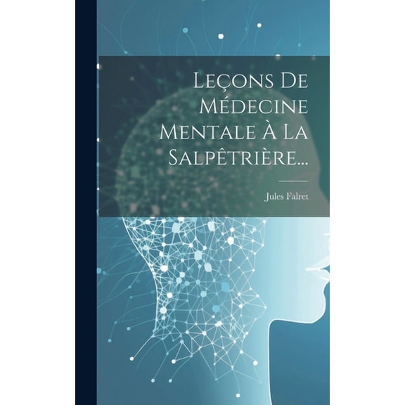 Leçons De Médecine Mentale À La Salpêtrière... (Hardcover)