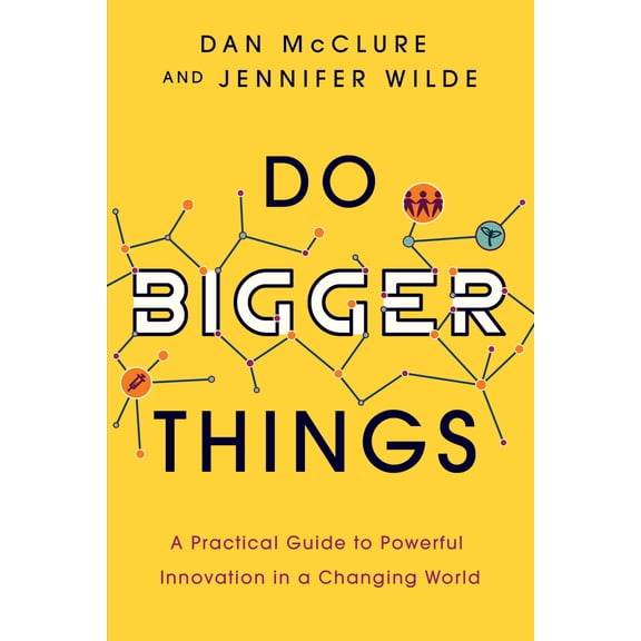 Pre-Owned Do Bigger Things: A Practical Guide to Powerful Innovation in a Changing World (Paperback) 1639080694 9781639080694