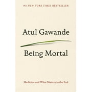 ATUL GAWANDE Being Mortal: Medicine and What Matters in the End (Hardcover)