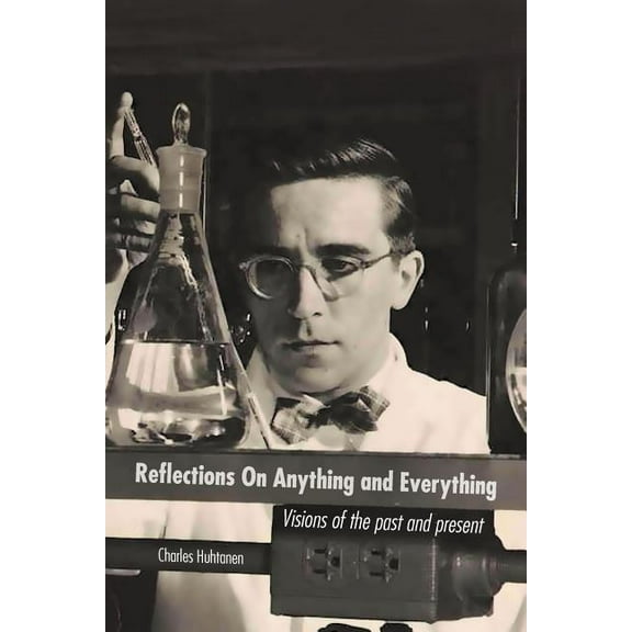 Reflections on Anything and Everything : Visions of the Past and Present (Paperback)
