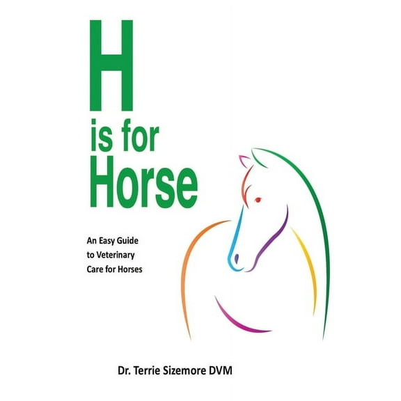 H is for Horse: An Easy Guide to Veterinary Care for Horse (Paperback)
