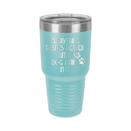 

Everything Tastes Better with Dog Hair in It - Engraved 30 oz Tumbler Mug Cup Unique Funny Birthday Gift Graduation Gifts for Women state Dogs Dog Puppies Puppy Lover (30 Ring Baby Blue)