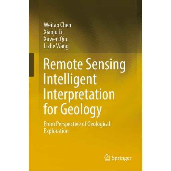 Remote Sensing Intelligent Interpretation for Geology: From Perspective of Geological Exploration, (Hardcover)