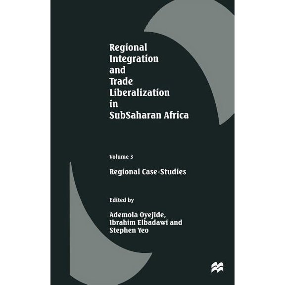Regional Integration and Trade Liberalization in Subsaharan Africa: Volume 3: Regional Case-Studies, (Paperback)