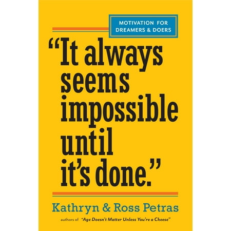 It Always Seems Impossible Until It's Done." : Motivation for Dreamers & Doers