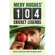 Merv Hughes' 104 Cricket Legends: Stories, Mostly True, about the Game's Greats [Paperback - Used]