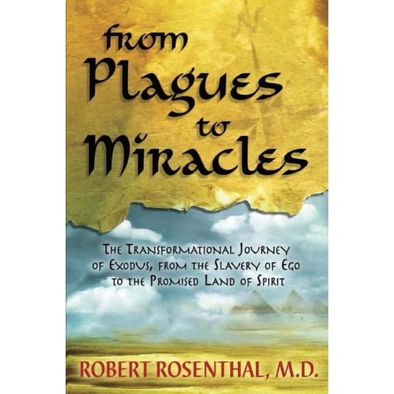 From Plagues to Miracles: The Transformational Journey of Exodus, From the Slavery of Ego to the Promised Land of Spirit, (Paperback)