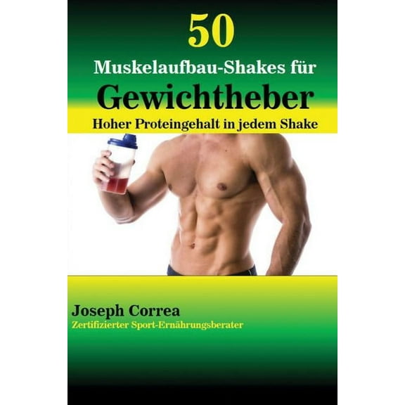 50 Muskelaufbau-Shakes für Gewichtheber: Hoher Proteingehalt in jedem Shake (Paperback)