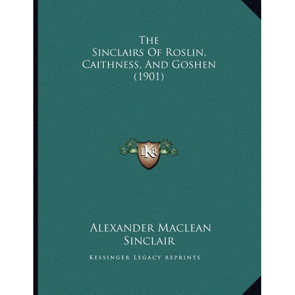 The Sinclairs Of Roslin, Caithness, And Goshen (1901), (Paperback)
