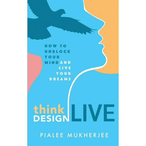 Think Design Live: How to Unblock Your Mind and Live Your Dreams (Paperback)