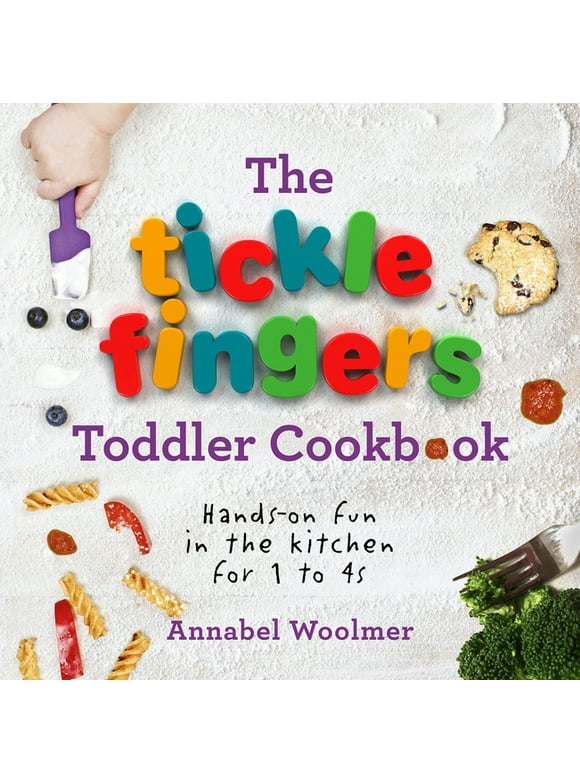 The Tickle Fingers Toddler Cookbook : Hands-on Fun in the Kitchen for 1 to 4s (Hardcover)
