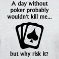 thumbnail image 3 of CafePress - A Day Without Poker T Shirt - Men's Classic Graphic T-Shirt, 3 of 4