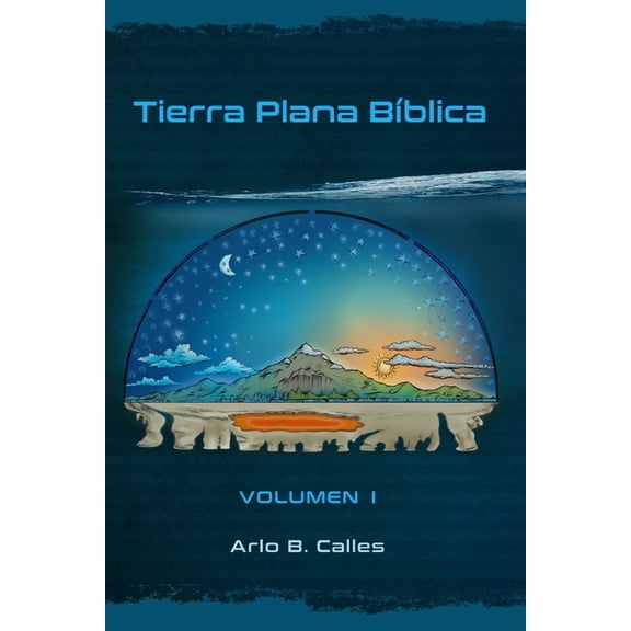 Tierra Plana Bíblica (Paperback) by Arlo B Calles
