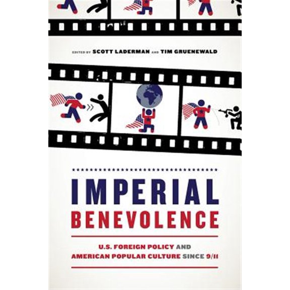 Pre-Owned Imperial Benevolence : U.S. Foreign Policy and American Popular Culture since 9/11 (Edition 1) (Paperback)