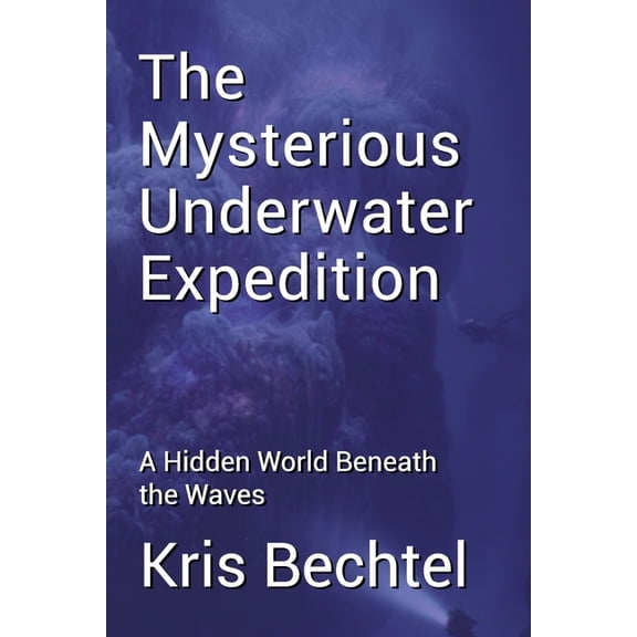 The Mysterious Underwater Expedition: A Hidden World Beneath the Waves, (Paperback)