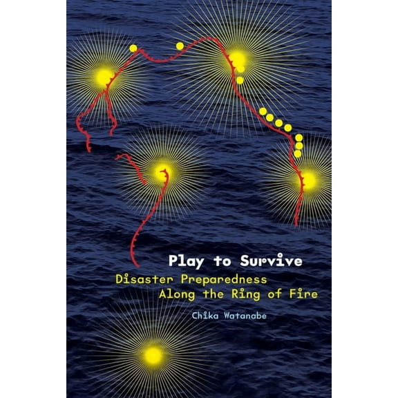 Play to Survive: Disaster Preparedness Along the Ring of Fire, (Hardcover)