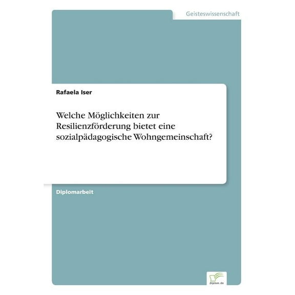 Welche MÃ¶glichkeiten zur ResilienzfÃ¶rderung bietet eine sozialpÃ¤dagogische Wohngemeinschaft?, (Paperback)