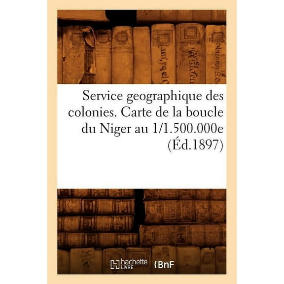 Histoire: Service Geographique Des Colonies. Carte de la Boucle Du Niger Au 1/1.500.000e (Éd.1897) (Paperback)