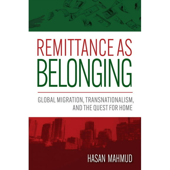 Remittance as Belonging: Global Migration, Transnationalism, and the Quest for Home, (Hardcover)