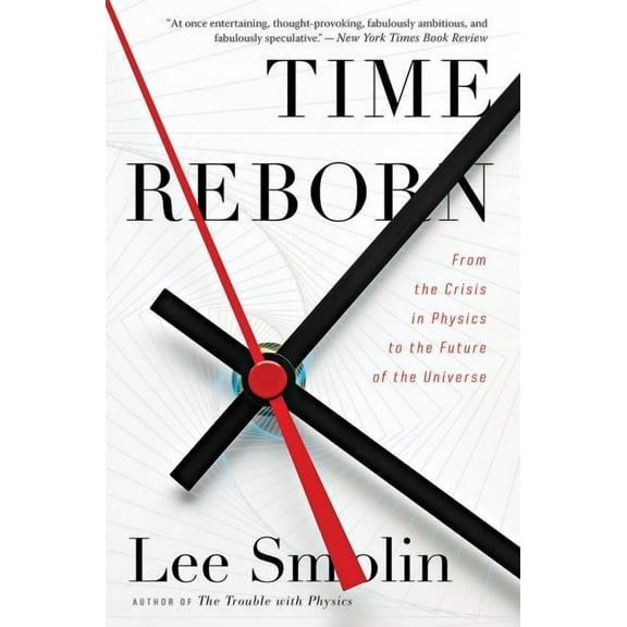 Time Reborn: From the Crisis in Physics to the Future of the Universe, (Paperback)