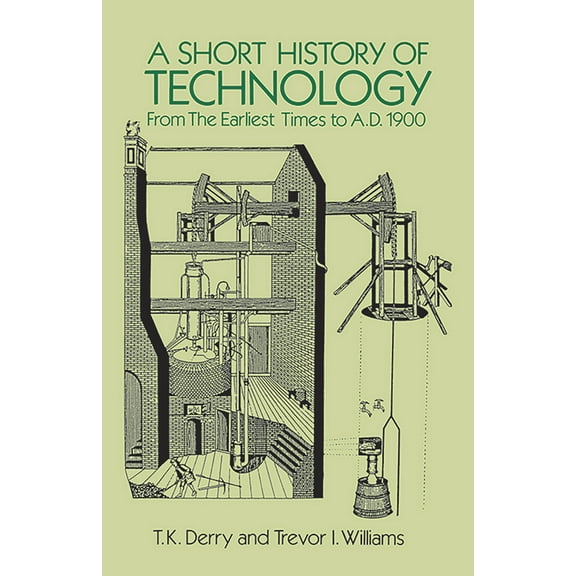 A Short History of Technology : From the Earliest Times to A.D. 1900 (Paperback)