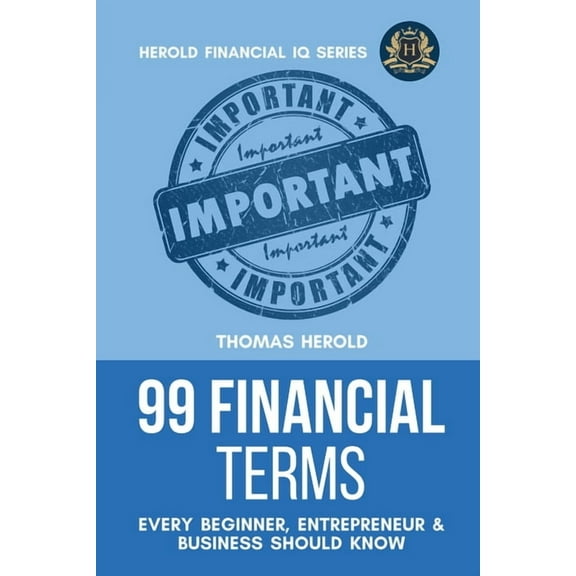 Financial IQ 99 Financial Terms Every Beginner, Entrepreneur & Business Should Know, Book 1, (Paperback)