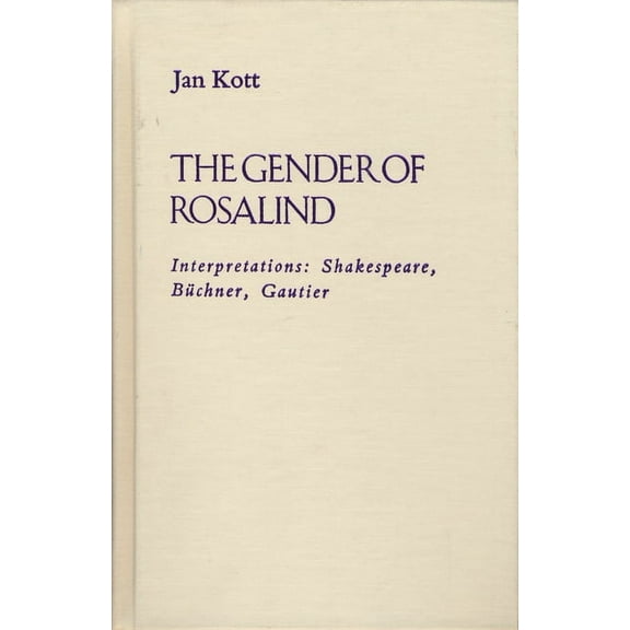 The Gender of Rosalind : Interpretations: Shakespeare, Buchner, and Gautier (Paperback)