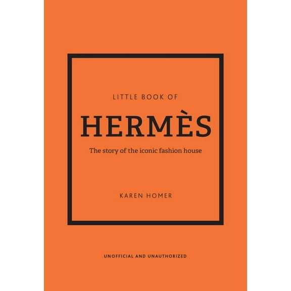 Little Books of Fashion Little Book of HermÃ¨s: The Story of the Iconic Fashion House, Book 14, (Hardcover)