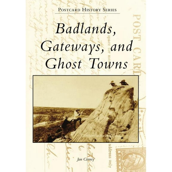 Badlands, Gateways, and Ghost Towns Postcard History Series Paperback 1467128368 9781467128360 Jan Cerney