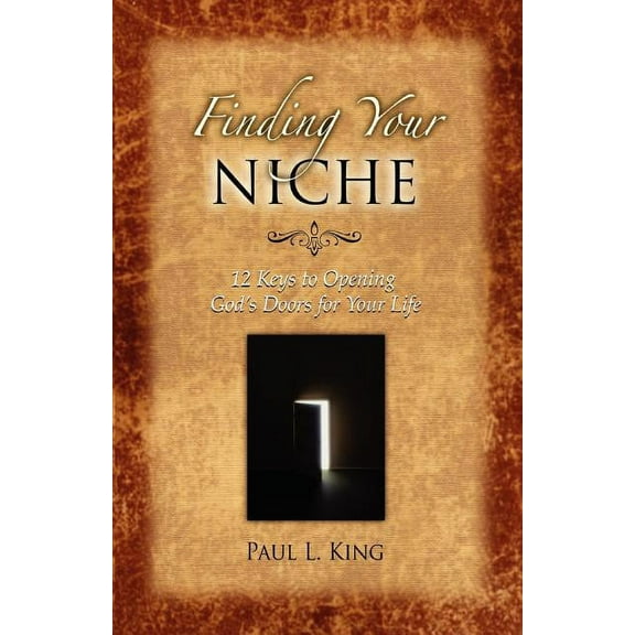 Finding Your Niche: 12 Keys to Opening God's Doors for Your Life, (Paperback)