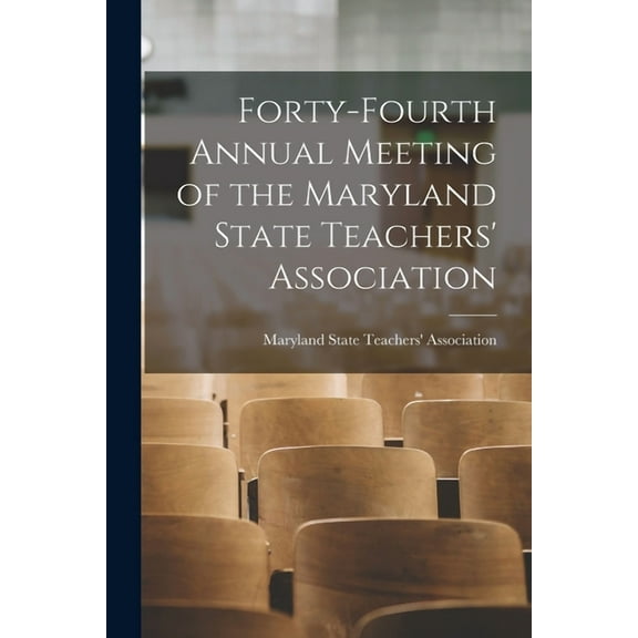 Forty-fourth Annual Meeting of the Maryland State Teachers' Association (Paperback)