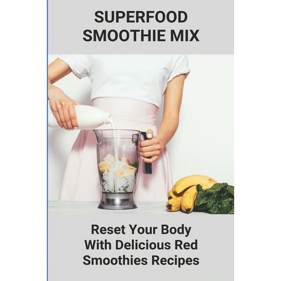 Superfood Smoothie Mix: Reset Your Body With Delicious Red Smoothies Recipes: Smoothie With Superfoods (Paperback)