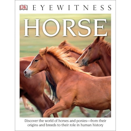 DK Eyewitness Books: Horse : Discover the World of Horses and Ponies from Their Origins and Breeds to Their (Best Breeds For Children)