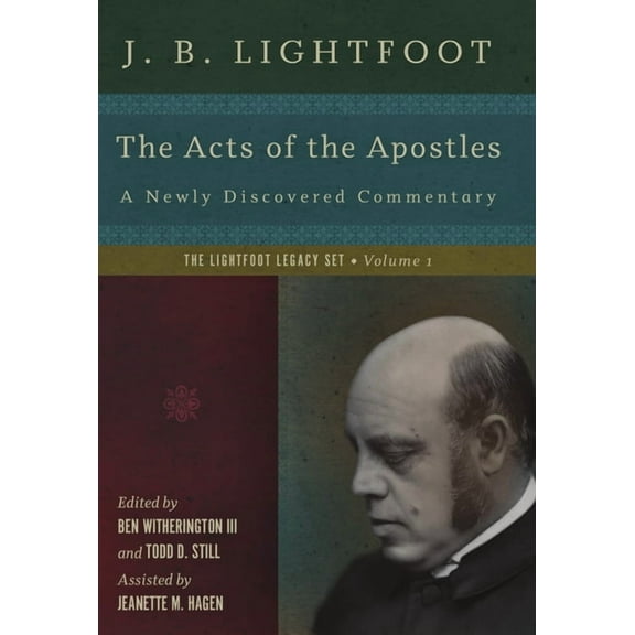 Lightfoot Legacy The Acts of the Apostles: A Newly Discovered Commentary, (Hardcover)