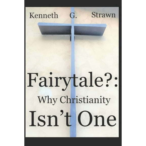 Fairytale?: Why Christianity Isn't One, (Paperback)