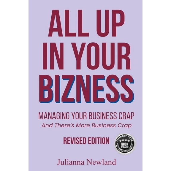 All Up In Your Bizness: Managing Your Business Crap (Revised Edition), (Paperback)