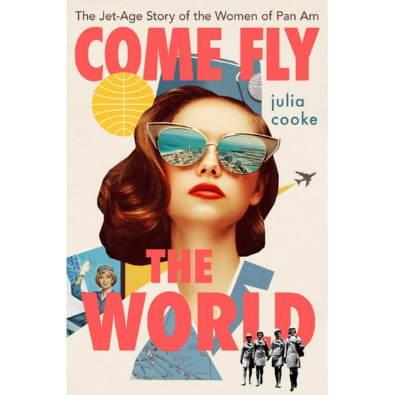 Come Fly the World: The Jet-Age Story of the Women of Pan Am (Paperback)