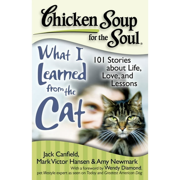 Chicken Soup for the Soul Chicken Soup for the Soul: What I Learned from the Cat: 101 Stories about Life, Love, and Lessons, (Paperback)
