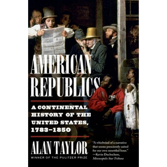 American Republics: A Continental History of the United States, 1783-1850, (Paperback)