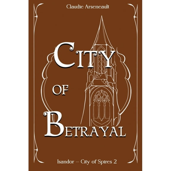 City of Spires City of Betrayal: An Isandor Novel, Book 2, (Hardcover)