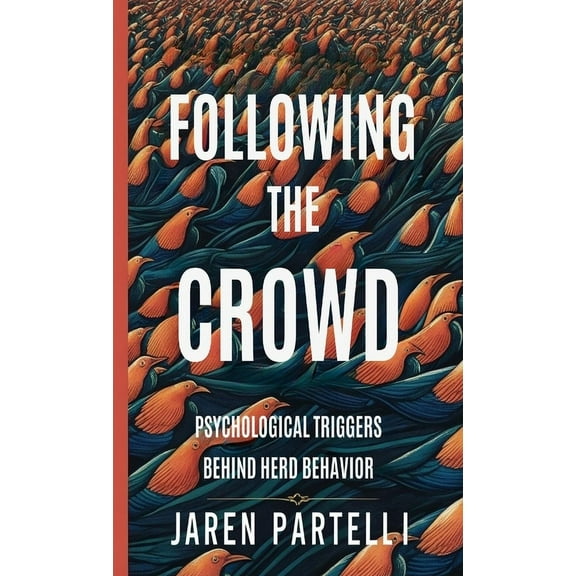 Following the Crowd: Psychological Triggers Behind Herd Behavior, (Paperback)