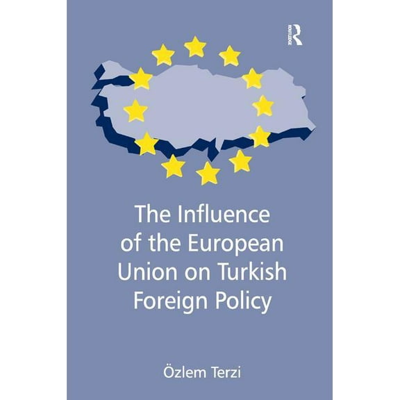 The Influence of the European Union on Turkish Foreign Policy, (Hardcover)