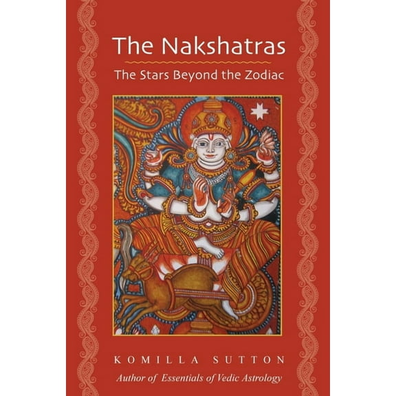 The Nakshatras: The Stars Beyond the Zodiac, (Paperback)