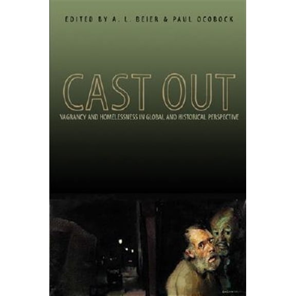 Pre-Owned Ohio RIS Global Series: Cast Out : Vagrancy and Homelessness in Global and Historical Perspective (Series #8) (Paperback)