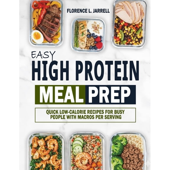 Easy High Protein Meal Prep: Quick Low-Calorie Recipes for Busy People with Macros Per Serving, (Paperback)