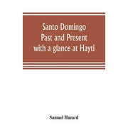 Santo Domingo: past and present, with a glance at Hayti (Paperback)