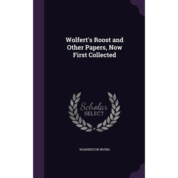 Wolfert's Roost and Other Papers, Now First Collected (Hardcover)